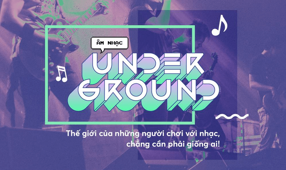 Underground là gì? Thể loại âm nhạc không cần giống ai