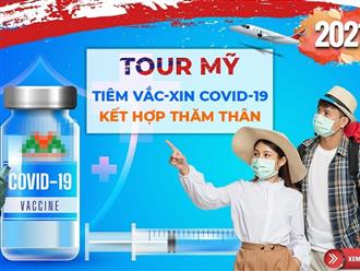 Xuất hiện tour đi Mỹ tiêm vắc-xin Covid-19 với giá gần 45 triệu đồng