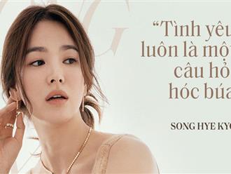 Song Hye Kyo "đá xoáy" chồng cũ Song Joong Ki trong bài phỏng vấn mới: Nhấn mạnh sự "phức tạp" tới 3 lần, khẳng định tình yêu phải được giữ gìn từ hai phía?