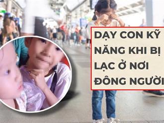 Nỗi dằn vặt để lạc mất 2 con ở phố đi bộ Nguyễn Huệ của người mẹ nghèo: Gợi ý 8 nguyên tắc chớ quên khi con trẻ mất tích nơi đông người