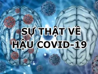 Sự thật về HẬU COVID-19: Có thực sự đáng sợ? Chuyên gia gợi ý cách xử trí 3 triệu chứng phổ biến nhất