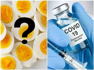 Ăn uống như thế nào sau khi tiêm vaccine COVID-19? Có nên ăn trứng ngay?