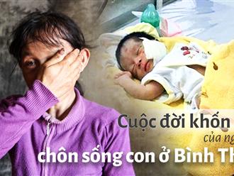 Cuộc đời khốn khổ của người mẹ chôn sống con ở Bình Thuận