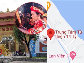 ‘Đền thờ Tổ nghiệp’ của Hoài Linh bị đổi tên thành 'Trung tâm từ thiện 14 tỷ' trên Google Maps, CĐM giận dữ: Đùa quá trớn rồi đấy!