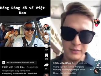 Tài khoản TikTok 'Diễn viên Hồng Đăng' thông báo đã về đến Việt Nam?