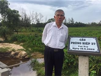 Chuyện về cụ ông 80 tuổi mang hết tiền dưỡng già xây 28 cây cầu cho các vùng quê nghèo khó